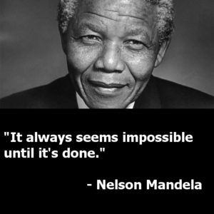 Impossible -Nelson Mandela